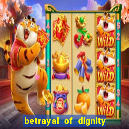 betrayal of dignity pt br